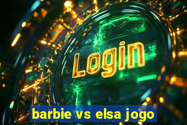 barbie vs elsa jogo